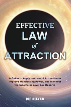 portada Effective Law of Attraction: A Guide to Apply the Law of Attraction to Improve Manifesting Power, and Manifest the Income or Love You Deserve (en Inglés)