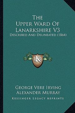 portada the upper ward of lanarkshire v3: described and delineated (1864) (en Inglés)