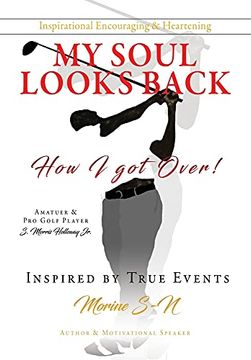 portada My Soul Looks Back, how i got Over! Amatuer & pro Golf Player Inspired by True Events (en Inglés)
