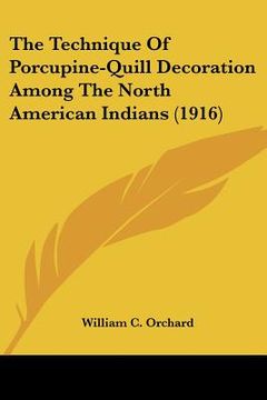 portada the technique of porcupine-quill decoration among the north american indians (1916) (en Inglés)