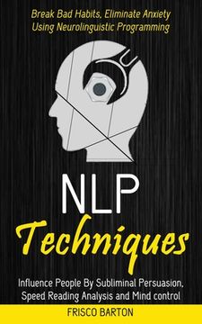portada Nlp Techniques: Influence People By Subliminal Persuasion, Speed Reading Analysis and Mind control (Break Bad Habits, Eliminate Anxiet (en Inglés)