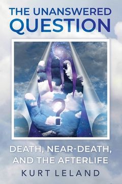 portada The Unanswered Question: Death, Near-Death, and the Afterlife (in English)