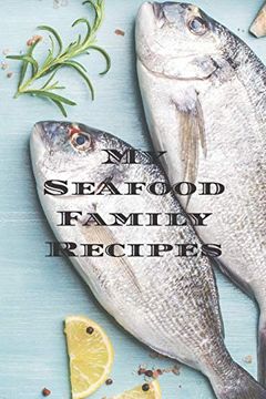 portada My Seafood Family Recipes: Is an Easy way to Create Your Very own Recipe Cookbook With Your Favorite Seafood Recipes an 6"X9" 100 Writable Pages,. A Creative Cooks, Relatives and Your Friends! (en Inglés)