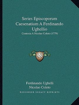 portada Series Episcoporum Caesenatium A Ferdinando Ughellio: Contexta A Nicolao Coleto (1779) (in Latin)