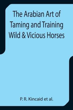 portada The Arabian Art of Taming and Training Wild & Vicious Horses (en Inglés)