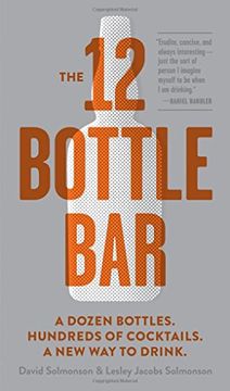 portada The 12-Bottle Bar: A Dozen Bottles, Hundreds of Cocktails. The Only Guide You Need for an Amazing Home Bar (en Inglés)