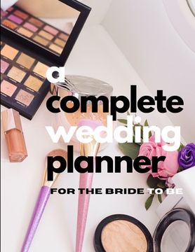 portada A Complete Wedding Planner For The Bride To Be (en Inglés)