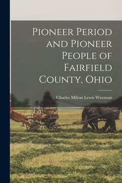 portada Pioneer Period and Pioneer People of Fairfield County, Ohio (en Inglés)