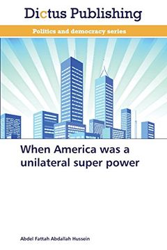 portada When America Was a Unilateral Super Power