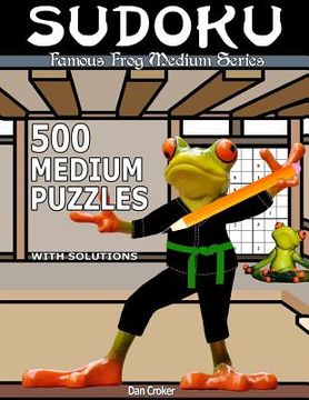 portada Famous Frog Sudoku 500 Medium Puzzles With Solutions: A Medium Series Book (en Inglés)