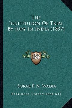 portada the institution of trial by jury in india (1897) (en Inglés)