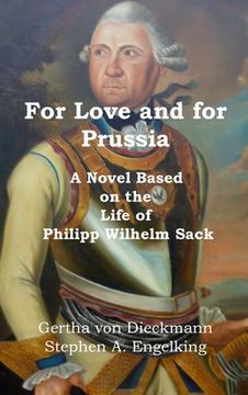 portada For Love and for Prussia: A Novel based on the Life of Philipp Wilhelm Sack