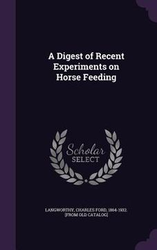 portada A Digest of Recent Experiments on Horse Feeding (en Inglés)