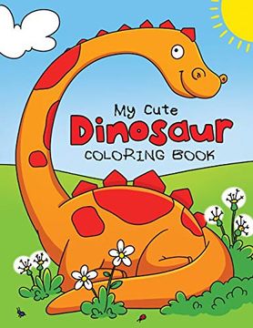 portada My Cute Dinosaur Coloring Book for Toddlers: Fun Children's Coloring Book for Boys & Girls With 50 Adorable Dinosaur Pages for Toddlers & Kids to Color 
