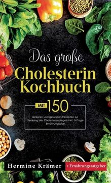 portada Das große Cholesterin Kochbuch! Inklusive 14 Tage Ernährungsplan und Ernährungsratgeber! 1. Auflage: Mit 150 leckeren und gesunden Rezepten zur Senkun (en Alemán)