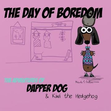 portada The Day of Boredom: The Adventures of Dapper Dog and Kiwi the Hedgehog (en Inglés)
