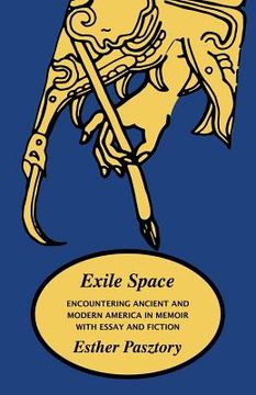 portada Exile Space: Encountering Ancient and Modern America in Memoir with Essay and Fiction 