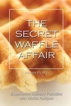 portada The Secret Waffle Affair: Experience Culinary Paradise with Waffle Recipes (en Inglés)