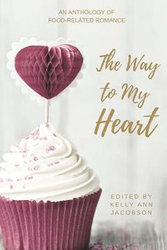 portada The Way to My Heart: An Anthology of Food-Related Romance (in English)