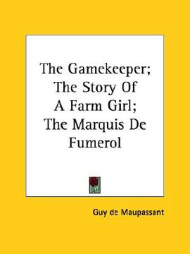 portada the gamekeeper; the story of a farm girl; the marquis de fumerol