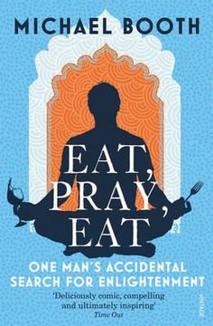 portada eat, pray, eat: one man's accidental search for equanimity, equilibrium and enlightenment. michael booth (in English)