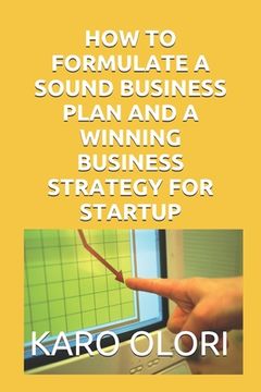 portada How to Formulate a Sound Business Plan and a Winning Business Strategy for Startup (en Inglés)