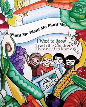 portada Plant Me- Plant Me- Plant Me I Want To Grow Teach the Children They Need To Know