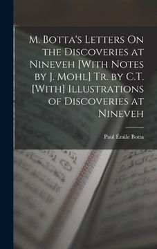 portada M. Botta's Letters On the Discoveries at Nineveh [With Notes by J. Mohl] Tr. by C.T. [With] Illustrations of Discoveries at Nineveh (en Inglés)