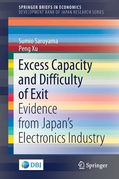 portada Excess Capacity and Difficulty of Exit: Evidence from Japan's Electronics Industry (in English)