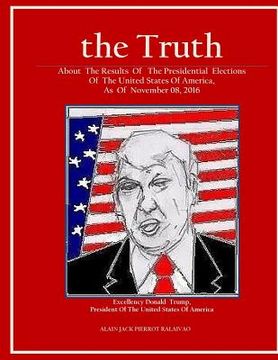 portada "the Truth": "About the Results of the Presidential Elections Of the United States of America, As of November 08, 2016" (en Inglés)