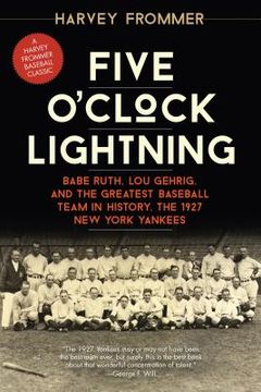 portada Five O'Clock Lightning: Babe Ruth, Lou Gehrig, and the Greatest Baseball Team in History, the 1927 New York Yankees (in English)