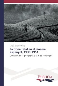 portada La dona fatal en el cinema espanyol, 1939-1951: Dels anys de la posguerra a la fi de l'autarquia