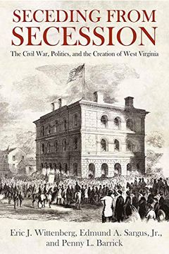 portada Seceding from Secession: The Civil War, Politics, and the Creation of West Virginia