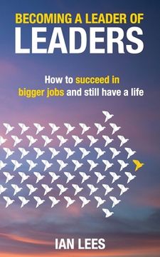 portada Becoming a Leader of Leaders: How to Succeed in Bigger Jobs and Still Have a Life 