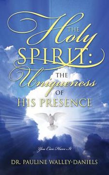 portada The Holy Spirit: The Uniqueness of His Presence - You Can Have It (en Inglés)