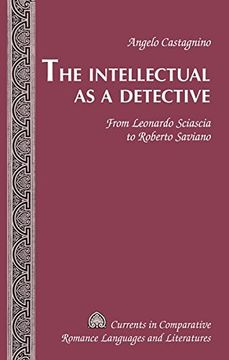 portada The Intellectual as a Detective: From Leonardo Sciascia to Roberto Saviano (Currents in Comparative Romance Languages and Literatures) (en Inglés)