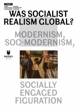 portada Was Socialist Realism Global?: Modernism, Soc-Modernism, Socially Engaged Figuration Volume 21 (en Inglés)