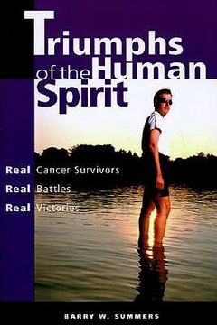 portada triumphs of the human spirit: real cancer survivors, real battles, real victories (en Inglés)
