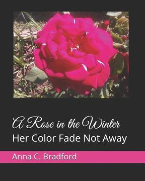 portada A Rose in the Winter: Her Color Fade Not Away (en Inglés)