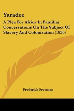 portada yaradee: a plea for africa in familiar conversations on the subject of slavery and colonization (1836) (en Inglés)