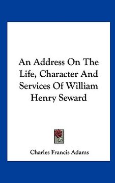 portada an address on the life, character and services of william henry seward (in English)