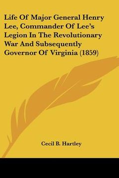 portada life of major general henry lee, commander of lee's legion in the revolutionary war and subsequently governor of virginia (1859) (in English)