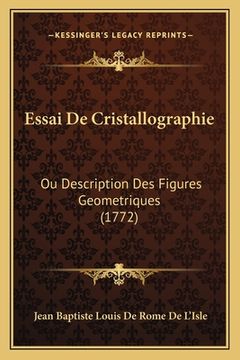 portada Essai De Cristallographie: Ou Description Des Figures Geometriques (1772) (in French)