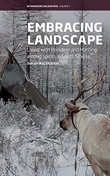 portada Embracing Landscape: Living With Reindeer and Hunting Among Spirits in South Siberia: 3 (Interspecies Encounters, 3) (in English)