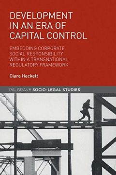 portada Development in an era of Capital Control: Embedding Corporate Social Responsibility Within a Transnational Regulatory Framework (Palgrave Socio-Legal Studies) (en Inglés)