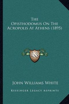 portada the opisthodomus on the acropolis at athens (1895) (en Inglés)