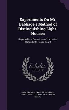 portada Experiments On Mr. Babbage's Method of Distinguishing Light-Houses: Reported to a Committee of the United States Light-House Board