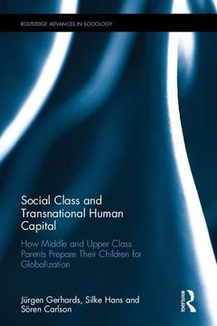 portada Social Class and Transnational Human Capital: How Middle and Upper Class Parents Prepare Their Children for Globalization (en Inglés)