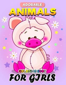 portada Adorable Animals Coloring Book for Girls: Unique Cute design Coloring Book Easy, Fun, Beautiful Coloring Pages for Girls and Grown-up (en Inglés)