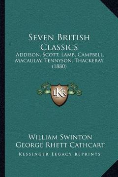 portada seven british classics: addison, scott, lamb, campbell, macaulay, tennyson, thackeray (1880) (in English)
